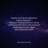 Deine Natur ist absolute Fraglosigkeit